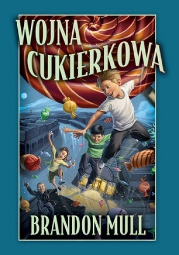 Okładka: Brandon Mull - Wojna cukierkowa