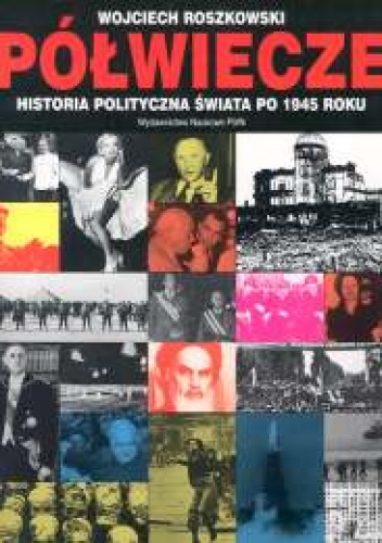 Okładka: Wojciech Roszkowski - Półwiecze. Historia polityczna świata po 1945 roku