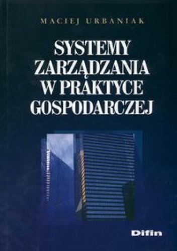Okładka: Maciej Urbaniak - Systemy zarządzania w praktyce gospodarczej