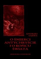 Andrzej Juliusz Sarwa - O śmierci, Antychryście i o końcu świata