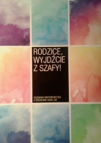 Okładka:  praca zbiorowa - Rodzice, wyjdźcie z szafy!