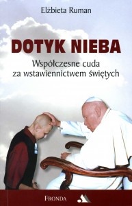 Okładka: Elżbieta Ruman - Dotyk Nieba.  Współczesne cuda za wstawiennictwem świętych