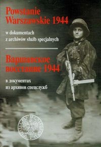 Okładka:  praca zbiorowa - Powstanie Warszawskie 1944 w dokumentach z archiwów służb specjalnych