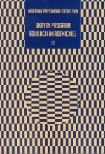 Okładka: Martyna Pryszmont-Ciesielska - Ukryty program edukacji akademickiej
