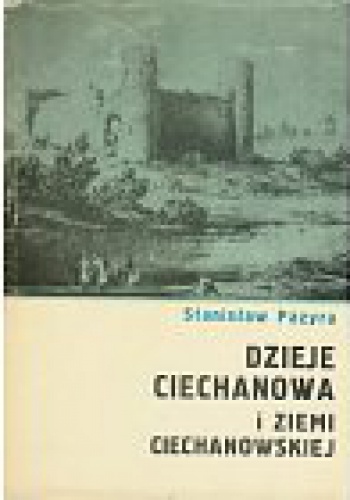 Okładka: Stanisław Pazyra - Dzieje Ciechanowa i ziemi ciechanowskiej