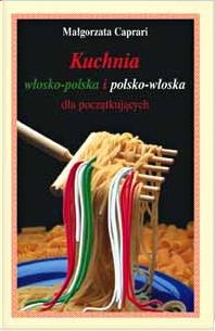 Okładka: Małgorzata Caprari - Kuchnia włosko-polska i polsko-włoska dla początkujących