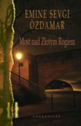 Okładka: Emine Sevgi Özdamar - Most nad Złotym Rogiem