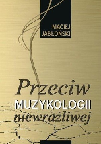 Okładka: Maciej Jabłoński - Przeciw muzykologii niewrażliwej