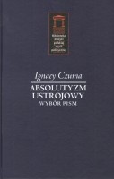 Okładka: Ignacy Czuma - Absolutyzm ustrojowy. Wybór pism.