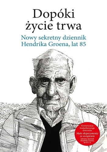 Okładka: Hendrik Groen - Dopóki życie trwa. Nowy sekretny dziennik Hendrika Groena, lat 85