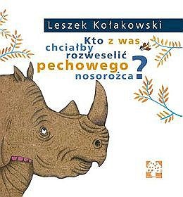 Okładka: Leszek Kołakowski - Kto z was chciałby rozweselić pechowego nosorożca?