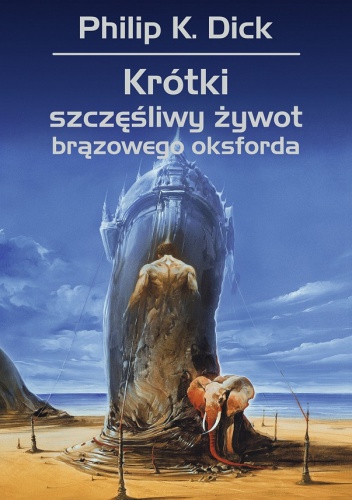 Okładka: Philip K. Dick - Krótki, szczęśliwy żywot brązowego oksforda