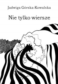 Okładka: Jadwiga Górska-Kowalska - Nie tylko wiersze
