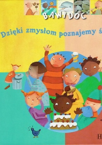 Okładka: Adele Ciboul - Bawidoc Dzięki zmysłom poznajemy świat