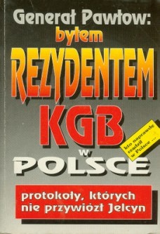 Okładka: Witalij Grigorjewicz Pawłow - Generał Pawłow. Byłem rezydentem KGB w Polsce
