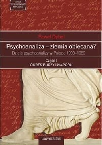 Okładka: Paweł Dybel - Psychoanaliza - ziemia obiecana? Dzieje psychoanalizy w Polsce 1900-1989. Część 1. Okres burzy i naporu