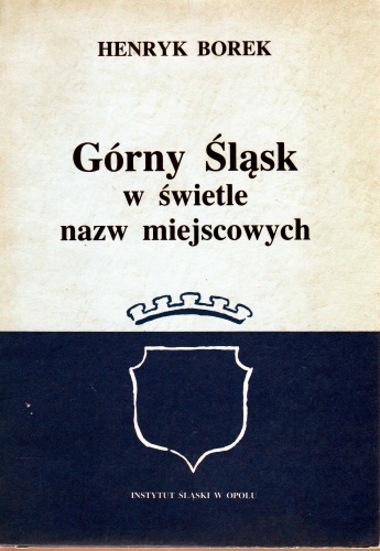 Okładka: Henryk Borek - Górny Śląsk w świetle nazw miejscowych
