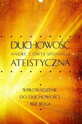 Okładka: André Comte-Sponville - Duchowość ateistyczna. Wprowadzenie do duchowości bez Boga