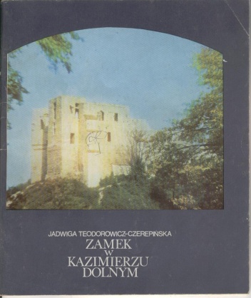 Okładka: Jadwiga Teodorowicz-Czerepińska - Zamek w Kazimierzu Dolnym