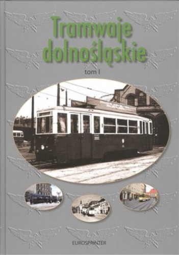 Okładka: Henryk Magoń - Tramwaje dolnośląskie. Tom 1. Historia tramwajów w Jeleniej Górze oraz w Zgorzelcu/Gorlitz + CD