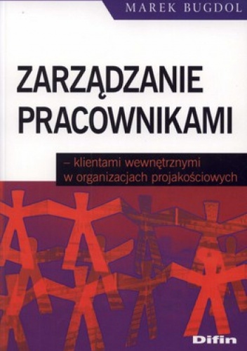 Okładka: Marek Bugdol - Zarządzanie pracownikami - klientami wewnętrznymi w organizacjach projakościowych