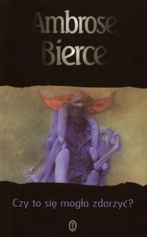 Okładka: Ambrose Bierce - Czy to się mogło zdarzyć?