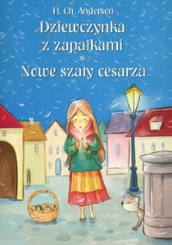 Okładka: Hans Christian Andersen - Dziewczynka z zapałkami, Nowe szaty cesarza
