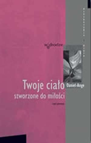 Okładka: Daniel Ange - Twoje ciało stworzone do miłości (cz. I)
