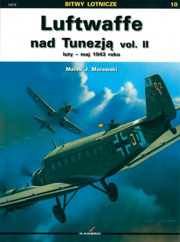 Okładka: Marek J. Murawski - Luftwaffe nad Tunezją vol. II luty – maj 1943 roku