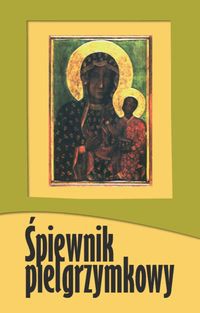 Okładka:  praca zbiorowa - śpiewnik pielgrzymkowy