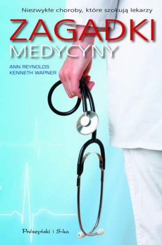 Okładka: Ann Reynolds - Zagadki medycyny. Niezwykłe choroby, które szokują lekarzy