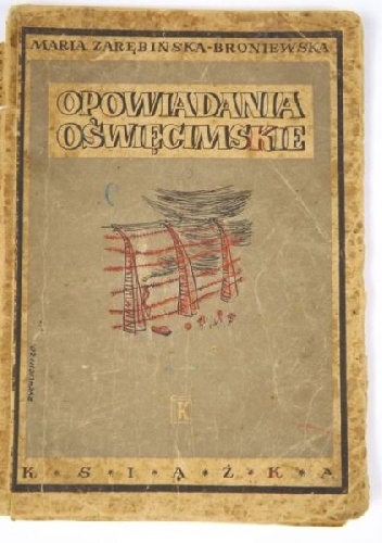 Okładka: Maria Zarębińska-Broniewska - Opowiadania oświęcimskie