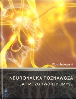 Okładka: Piotr Jaśkowski - Neuronauka poznawcza - Jak mózg tworzy umysł