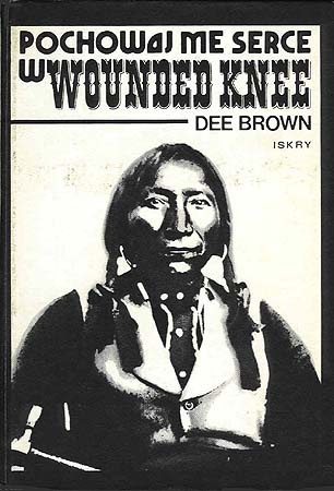 Okładka: Dee Brown - Pochowaj me serce w Wounded Knee