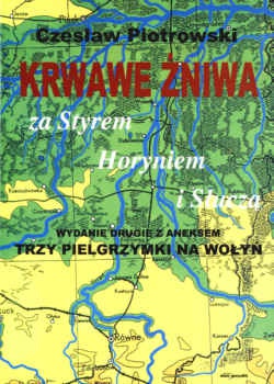 Okładka: Czesław Piotrowski - Krwawe żniwa za Styrem, Horyniem i Słuczą. Trzy pielgrzymki na Wołyń