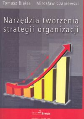 Okładka: Tomasz Białas - Narzędzia tworzenia strategii organizacji