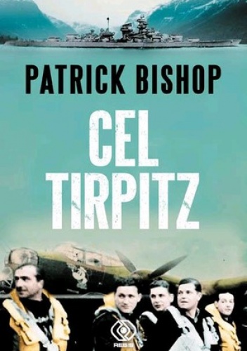 Okładka: Patrick Bishop - Cel Tirpitz