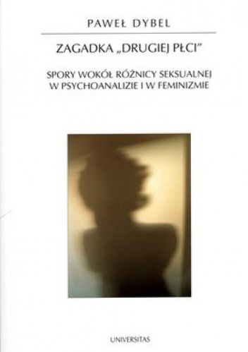 Okładka: Paweł Dybel - Zagadka drugiej płci. Spory wokół różnicy seksualnej w psychoanalizie i feminizmie