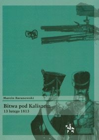 Okładka: Marcin Baranowski - Bitwa pod Kaliszem 13 lutego 1813