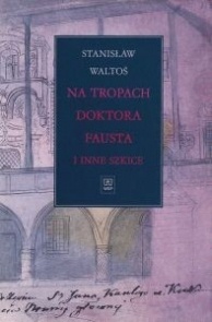 Okładka: Stanisław Waltoś - Na tropach Doktora Fausta i inne szkice
