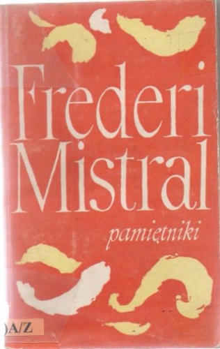 Okładka: Frédéric Mistral - Pamiętniki i opowieści. Moje początki