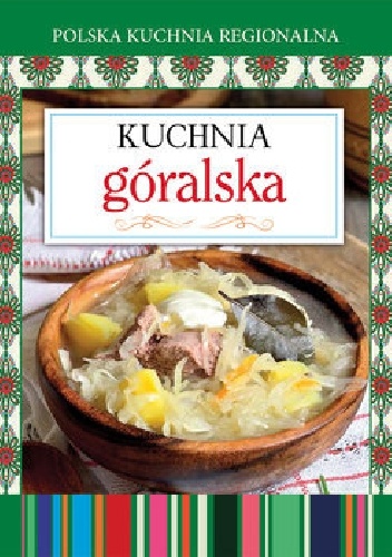 Okładka:  praca zbiorowa - Kuchnia góralska. Polska kuchnia regionalna