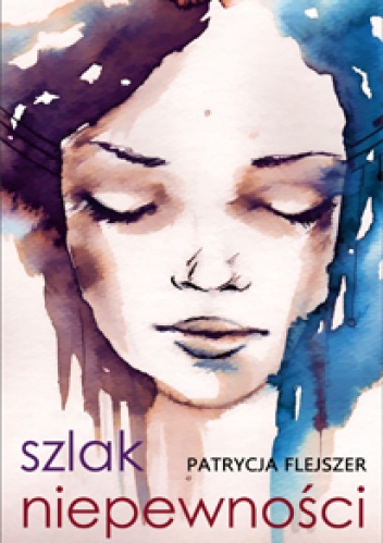 Okładka: Patrycja Flejszer - Szlak niepewności
