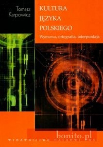 Okładka: Tomasz Karpowicz - Kultura języka polskiego. Wymowa, ortografia, interpunkcja