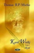 Okładka: Thomas R.P. Mielke - Karol Wielki. Tom 1: Król