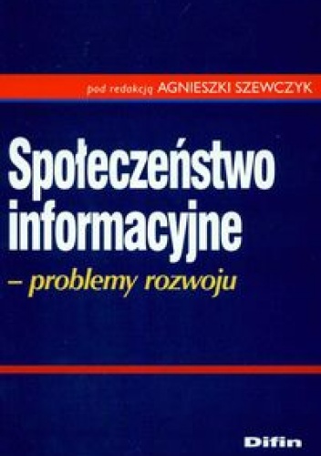 Okładka: Agnieszka Szewczyk - Społeczeństwo informacyjne Problemy rozwoju