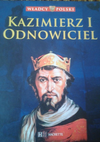 Okładka:  praca zbiorowa - Kazimierz I Odnowiciel