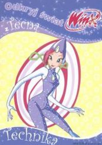 Okładka: Danuta Hernik - Odkryj świat z Tecną /Technika winx club