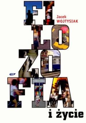 Okładka: Jacek Wojtysiak - Filozofia i życie