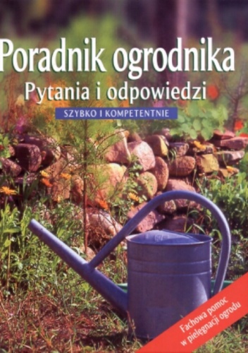 Okładka:  praca zbiorowa - Poradnik ogrodnika. Pytania i odpowiedzi. Szybko i kompetentnie